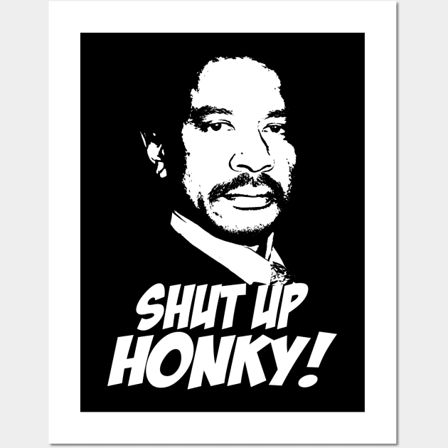 Shut Up Honky! Wall Art by CamStyles77